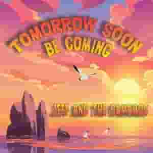 Tomorrow Soon Be Coming