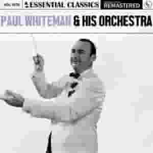 Essential Classics, Vol. 1070: Paul Whiteman & His Orchestra