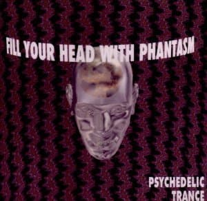Fill Your Head With Phantasm - Psychedelic Trance