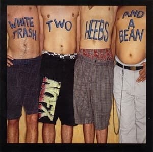 White Trash, Two Heebs And A Bean