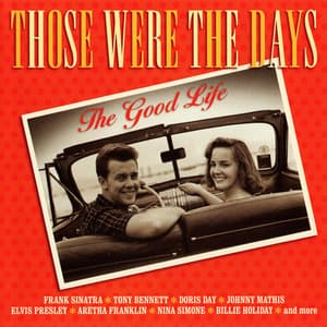 Those Were The Days: The Good Life