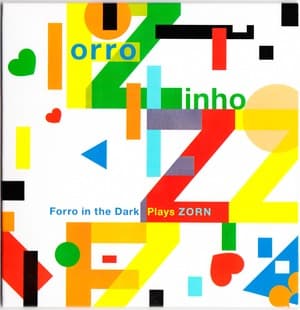 Forro Zinho. Forro In The Dark Plays Zorn 