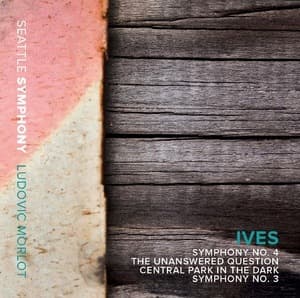 Ives: Symphonies Nos. 3 & 4, The Unanswered Question & Central Park in the Dark