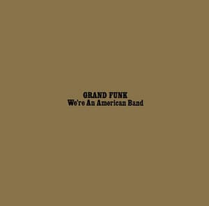 We're An American Band (2002 Remaster)