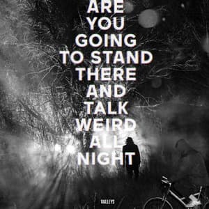Are You Going To Stand There And Talk Weird All Night