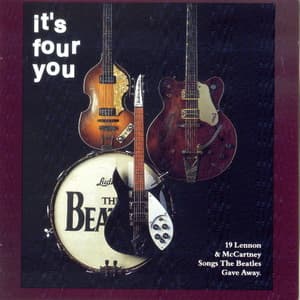 It's Four You (19 Lennon & Mccartney Songs The Beatles Gave Away)