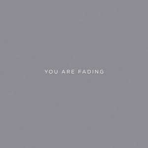 You Are Fading IV