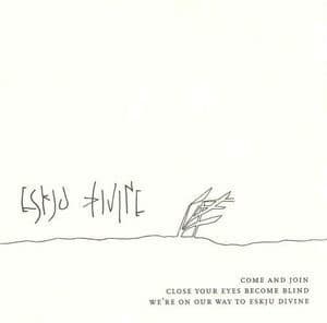 Come And Join Close Your Eyes Become Blind We're On Our Way To Eskju Divine