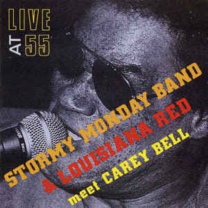 Live At 55 - Stormy Monday Band And Louisiana Red Meet Carey Bell