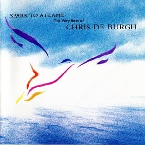 Spark To A Flame (The Very Best Of Chris De Burgh)