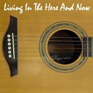 Living In The Here And Now