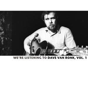 We're Listening To The Dave Van Ronk, Vol. 1