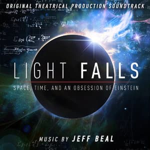 Light Falls, Space, Time, And An Obsession Of Einstein (Original Theatrical Production Soundtrack)