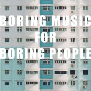 Boring Music for Boring People