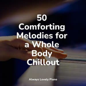 50 Comforting Melodies for a Whole Body Chillout