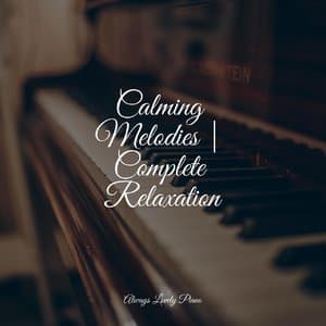 Calming Melodies | Complete Relaxation