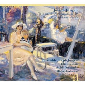 Jongen: Trio Op. 10, Aquarelles Op. 59 & Deux Pieces en trio Op. 95