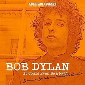 Bob Dylan It Could Even Be A Myth Live Broadcasts