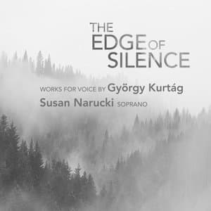 The Edge of Silence: Works for Voice by Gyorgy Kurtag