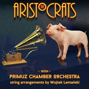 The Aristocrats With Primuz Chamber Orchestra