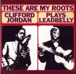 These Are My Roots - Clifford Jordan Plays Leadbelly