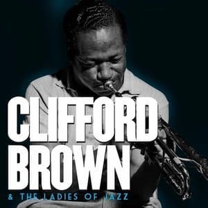 Clifford Brown & The Ladies of Jazz. Complete Recordings