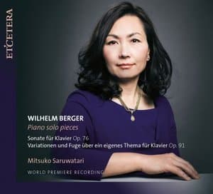 Berger: Piano Solo Pieces: Sonate, Op. 76 / Variationen und Fuge uber ein Eigenes Thema, Op. 91