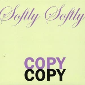 Softly Softly Copy Copy