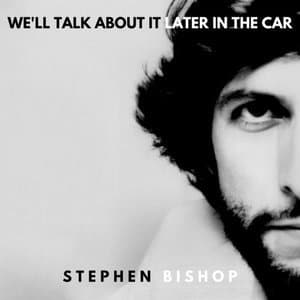 Well Talk About It Later In The Car