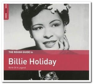 The Rough Guide To Billie Holiday: Birth Of A Legend