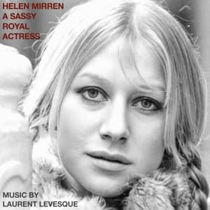 Helen Mirren: A Sassy Royal Actress (Original Soundtrack)