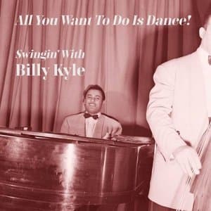 All You Want to Do Is Dance! Swingin with Billy Kyle
