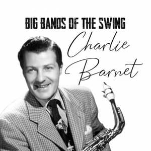 Big Bands of the Swing, Charlie Barnet