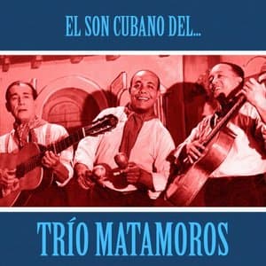 El Son Cubano del Trio Matamoros (Remastered)