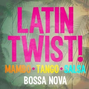 Latin Twist! Mambo Tango Salsa & Bossa Nova