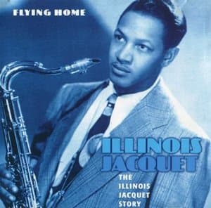 The Illinois Jacquet Story: Flying Home (1944-1951)