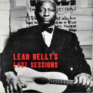 Lead Bellys Last Sessions