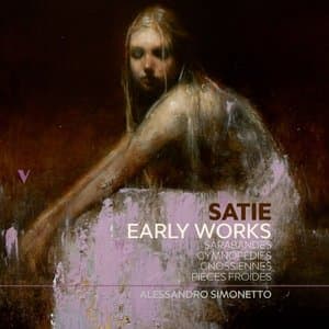 Satie: Early Works - Sarabandes, Gnossiennes, Gymnopedies & Pieces froides
