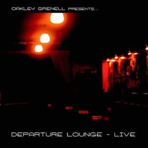 Oakley Grenell presents Departure Lounge Live