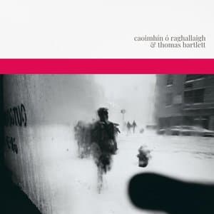 Caoimhin O Raghallaigh & Thomas Bartlett