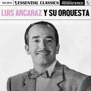 Essential Classics, Vol. 814: Luis Arcaraz y Su Orquesta