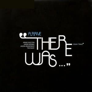 There Was...