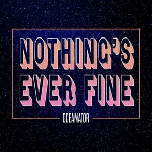 Nothings Ever Fine