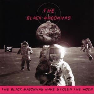 The Black Madonnas Have Stolen The Moon