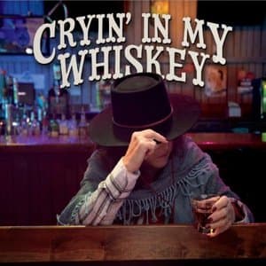 Cryin in My Whiskey