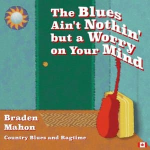 The Blues Aint Nothin but a Worry on Your Mind