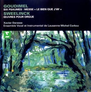 Goudimel: Six psaumes, Messe Le bien que jay / Sweelinck: Oeuvres pour orgue