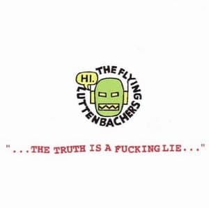 ...The Truth is a Fucking Lie...