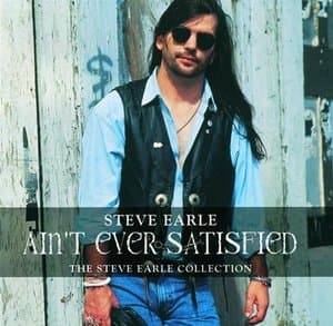 Aint Ever Satisfied (The Steve Earle Collection)