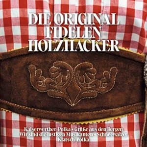 Die Original Fidelen Holzhacker